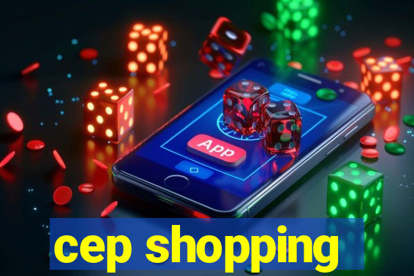 cep shopping